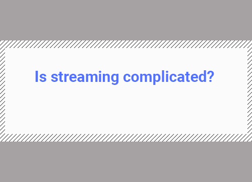 is streaming complicated